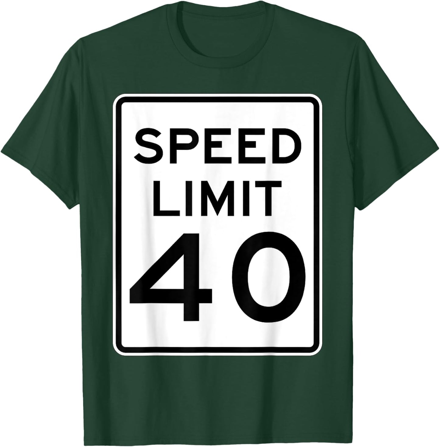 Speed Limit 40 Speed Sign Funny Novelty Graphic T-Shirt - T-Shirt | Forest