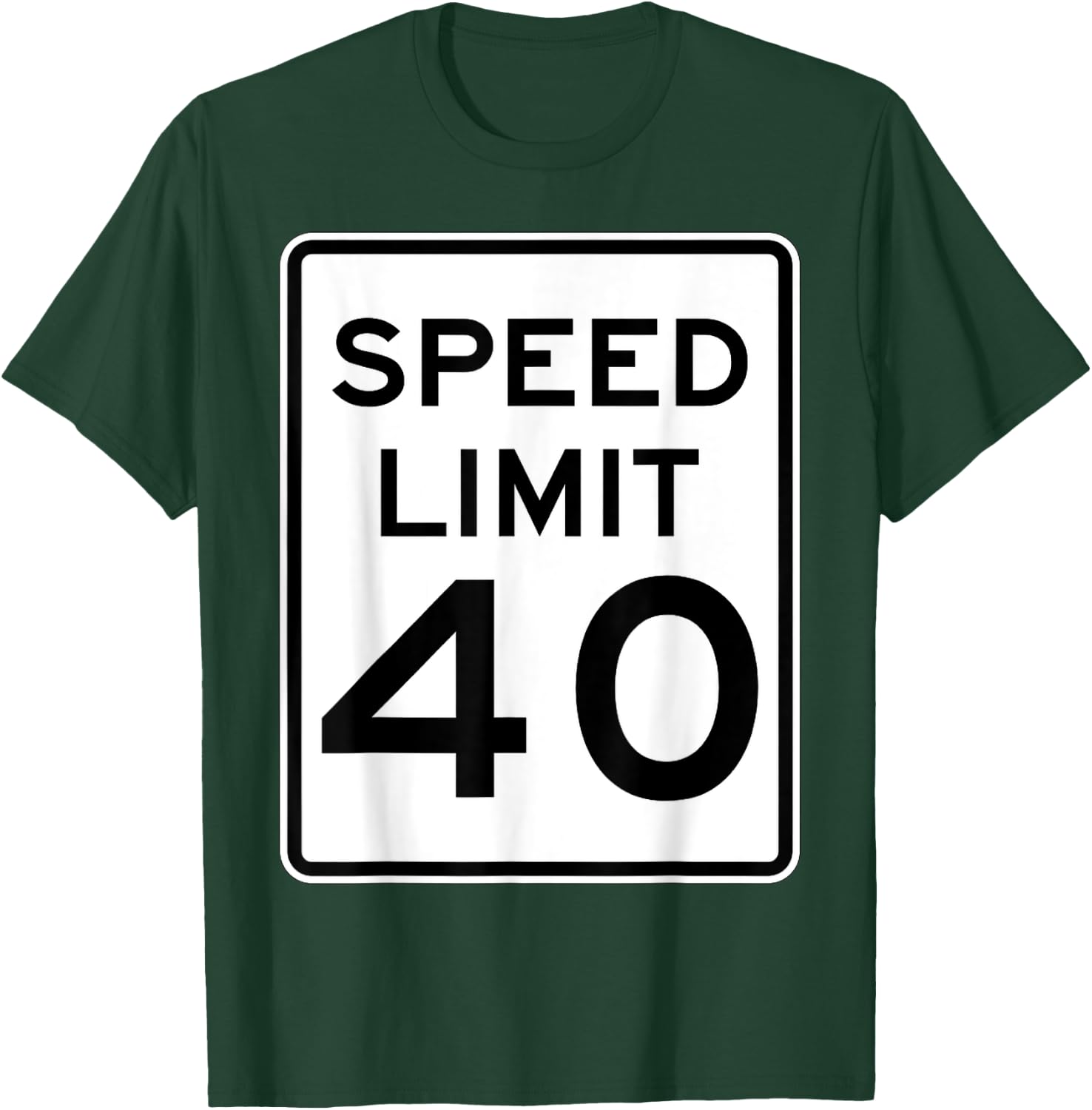 Speed Limit 40 Speed Sign Funny Novelty Graphic T-Shirt - T-Shirt | Forest