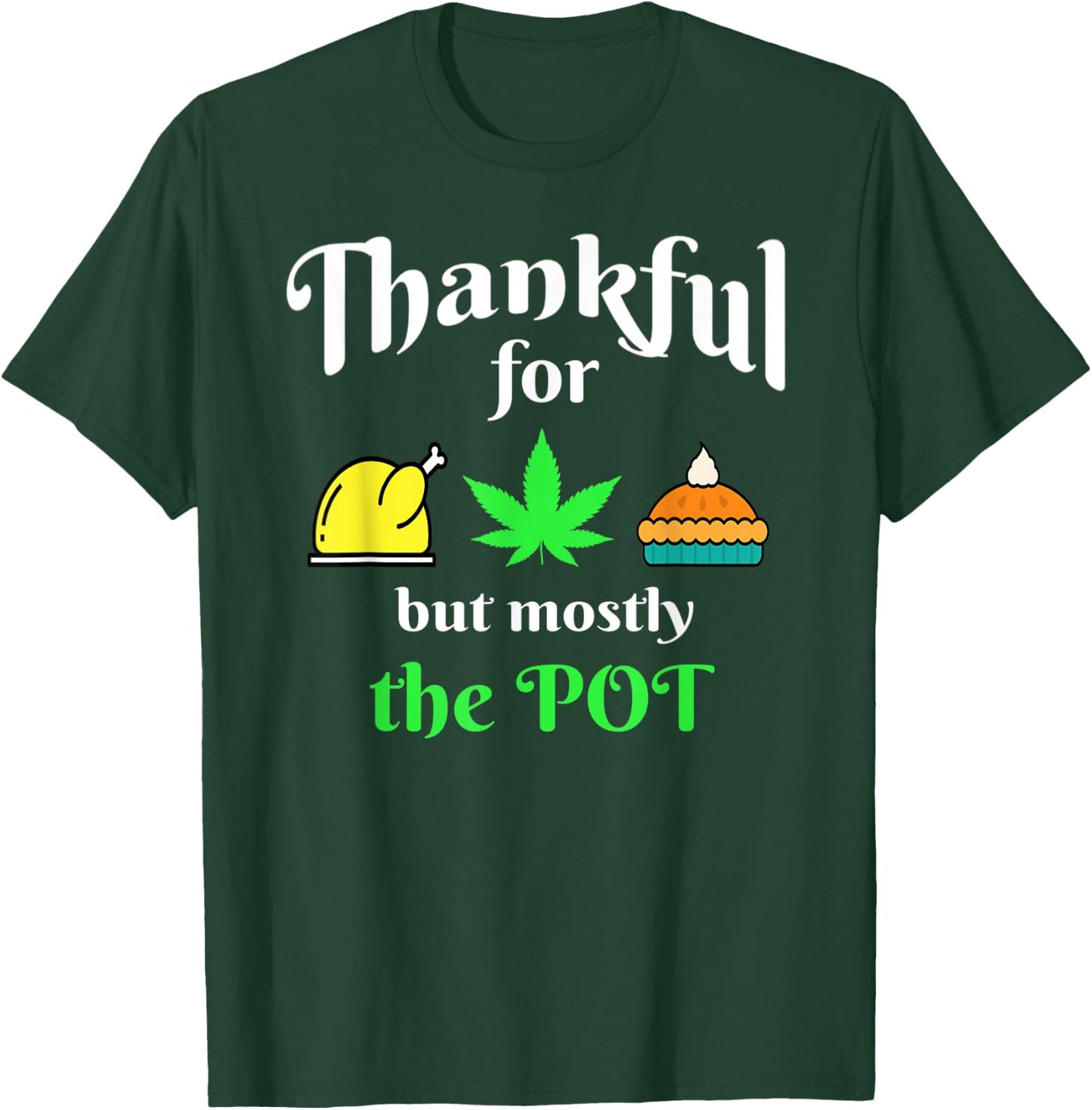 Thanksgiving Turkey Pot Pie 420 Weed Medical Marijuana Ganja T-Shirt - T-Shirt | Forest