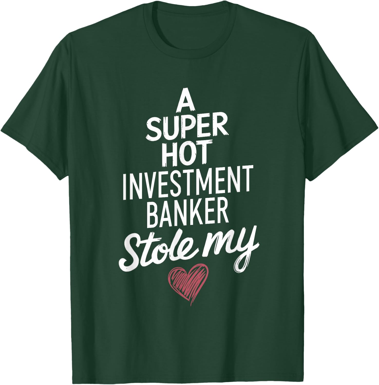 A Super Hot Investment Banker Stole My Heart Valentines Day T-Shirt - T-Shirt | Forest