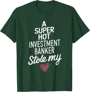 A Super Hot Investment Banker Stole My Heart Valentines Day T-Shirt - T-Shirt | Forest
