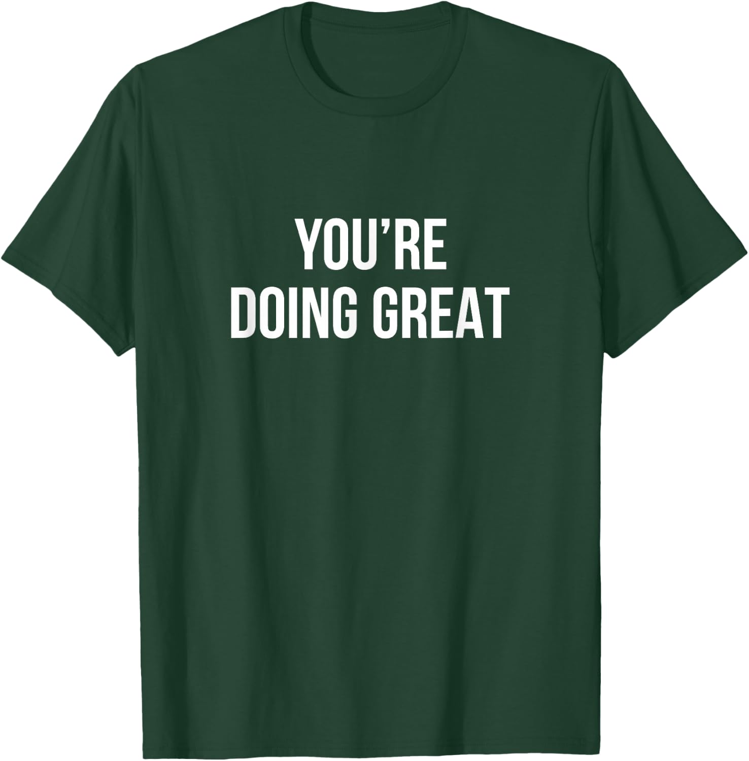 You're Doing Great T-Shirt - T-Shirt | Forest