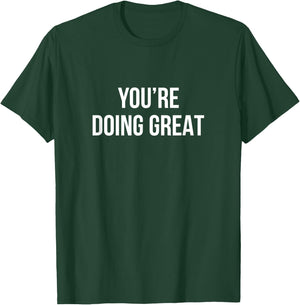 You're Doing Great T-Shirt - T-Shirt | Forest