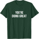 You're Doing Great T-Shirt - T-Shirt | Forest