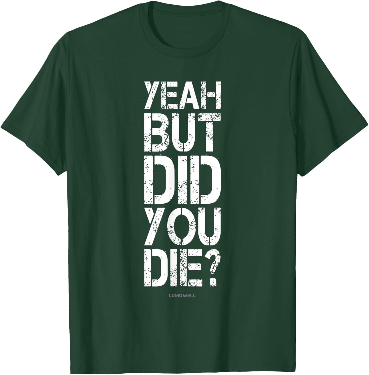 Yeah But Did You Die? Shirt - Funny Gym Shirts T-Shirt - T-Shirt | Forest