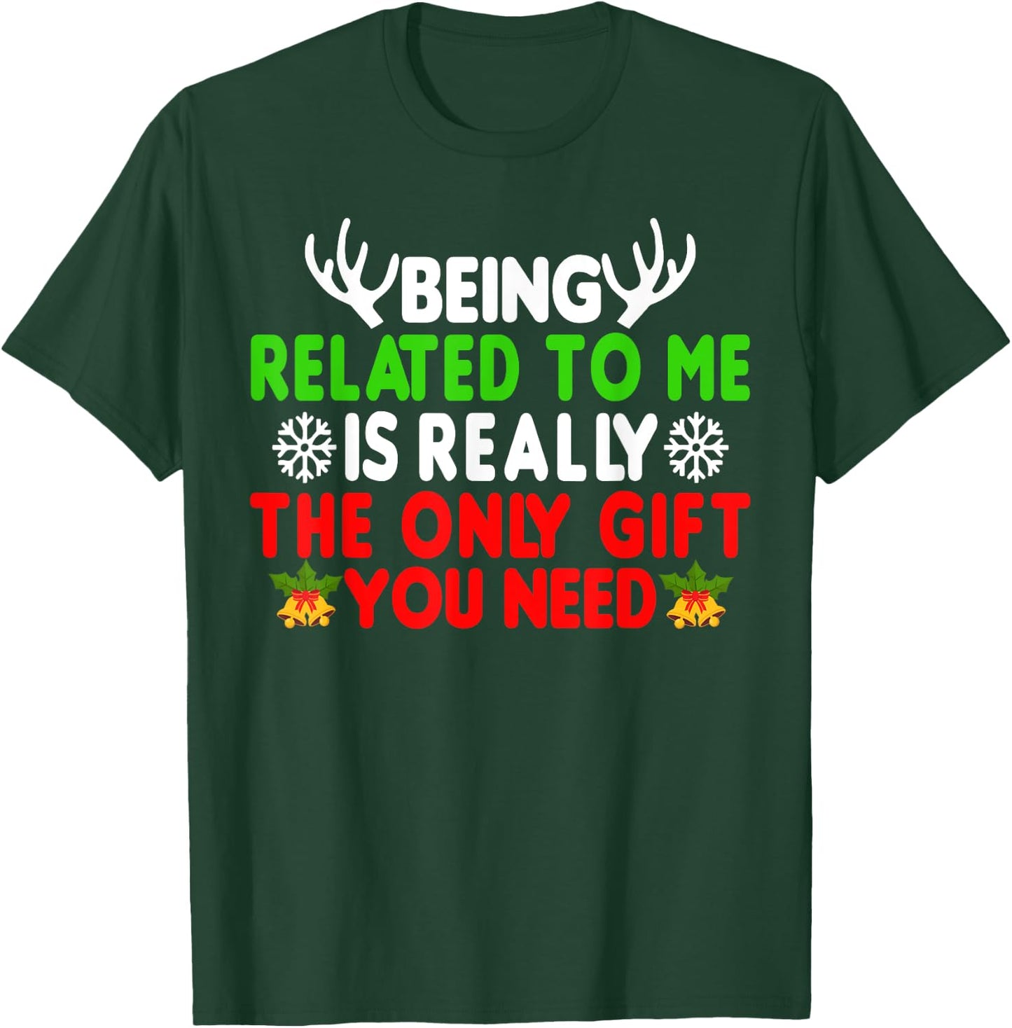 Being Related To Me Is Really The Only Gift You Need Funny T-Shirt - T-Shirt | Forest