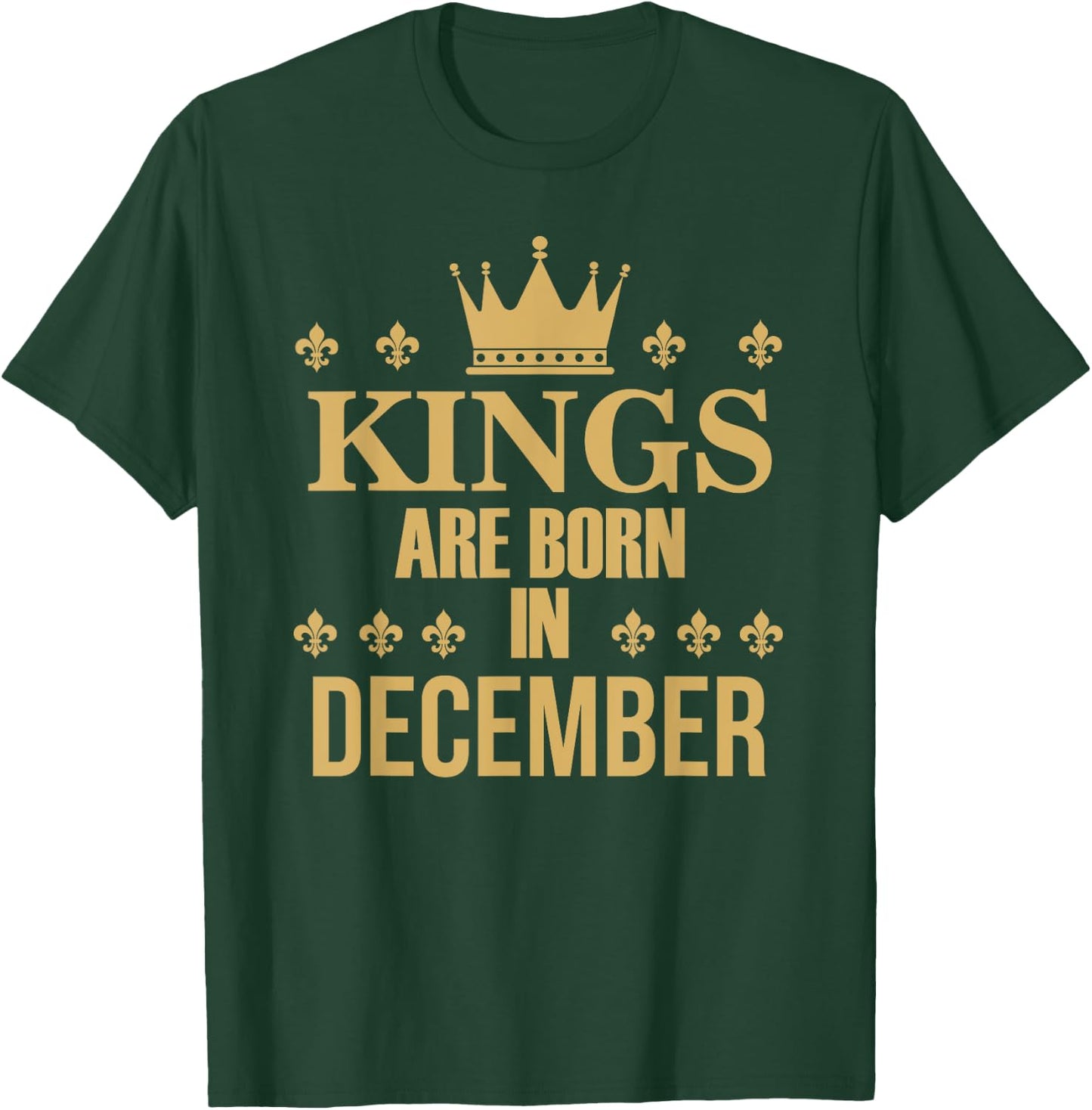 Kings Are Born In December Birthday T-Shirt - T-Shirt | Forest