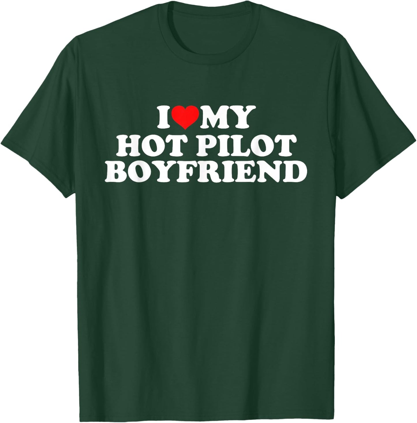 I Love My Hot Pilot Boyfriend T-Shirt - T-Shirt | Forest