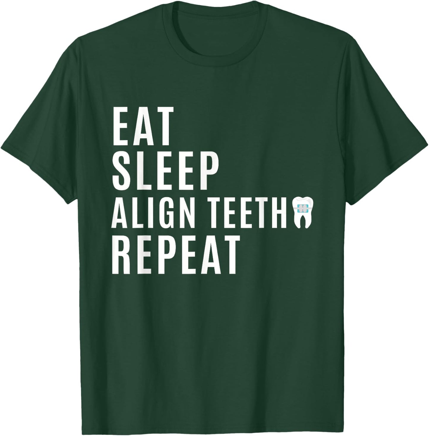 Orthodontist - Eat Sleep Align Teeth Repeat - Funny Braces T-Shirt - T-Shirt | Forest