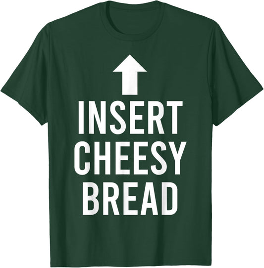 Insert Cheesy Bread Funny Meme T-Shirt - T-Shirt | Forest