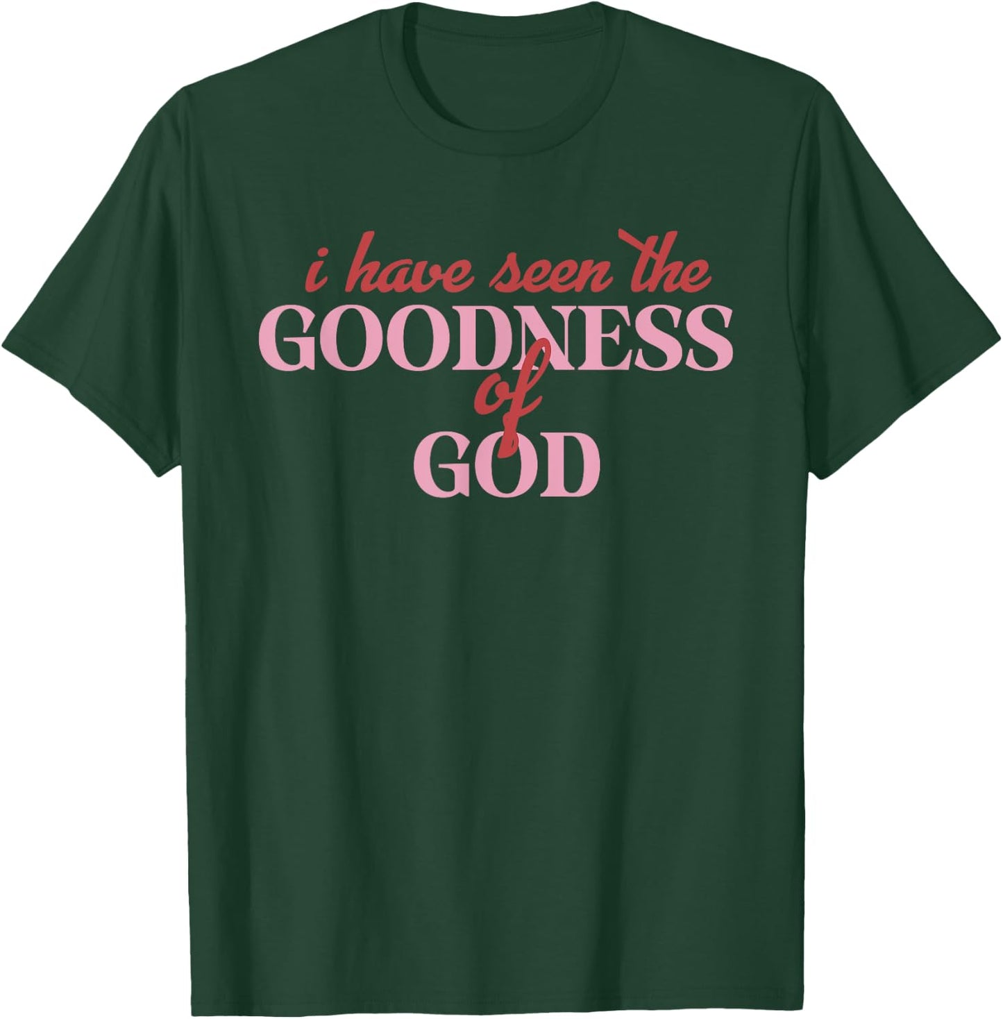 I Have Seen The Goodness Of God Design T-Shirt - T-Shirt | Forest