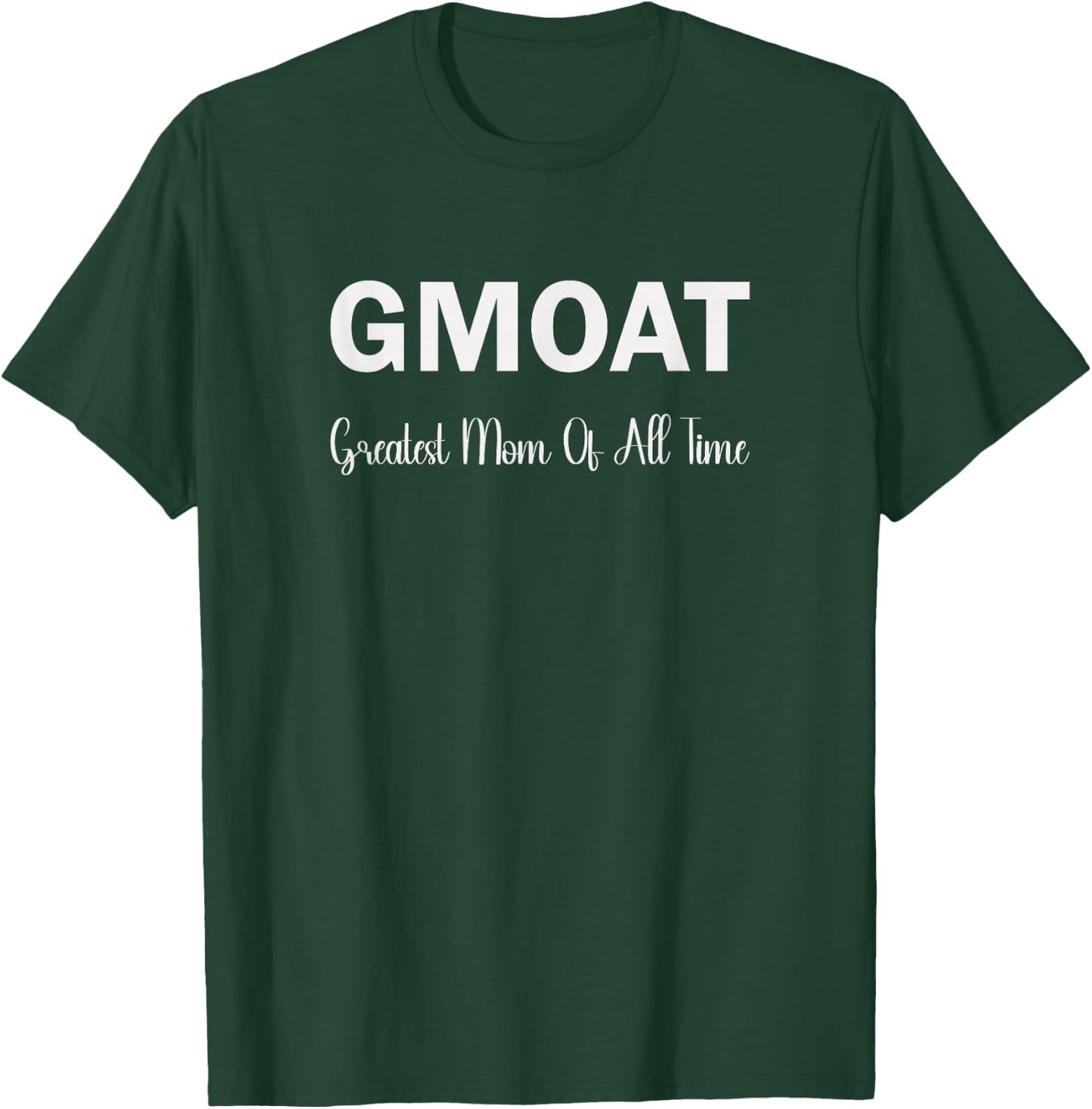 GMOAT Greatest Mom Of All Time T-Shirt - T-Shirt | Forest