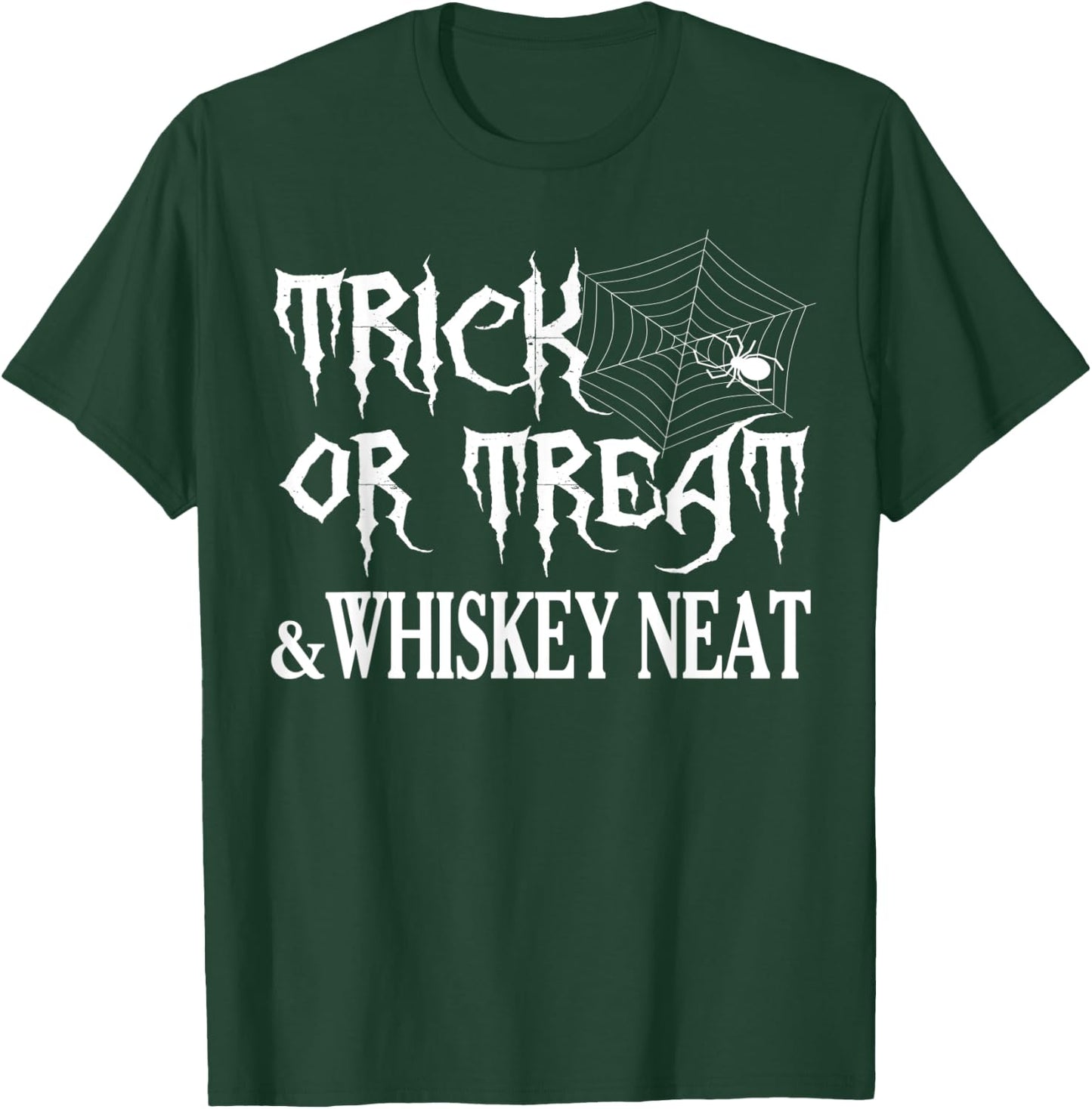 Funny Halloween Gifts Trick Or Treat And Whiskey Neat T-Shirt - T-Shirt | Forest