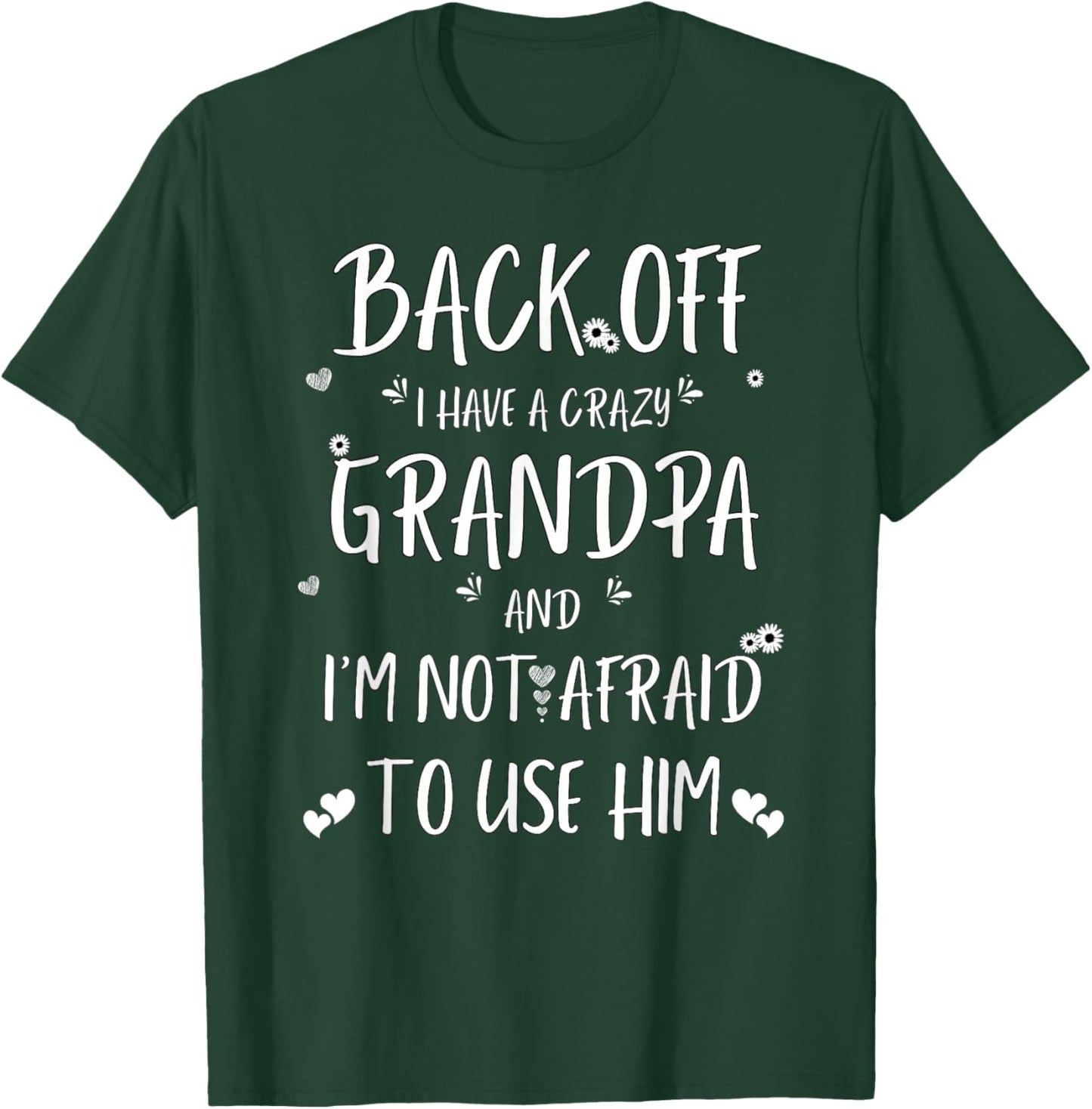 Back Off I Have Crazy Grandpa and I'm Not Afraid To Use Him T-Shirt - T-Shirt | Forest