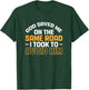 God Saved Me On The Same Road I Took To Avoid Him T-Shirt - T-Shirt | Forest