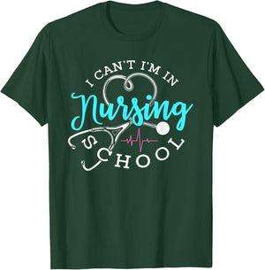 I Can't I'm In Nursing School Funny Nurse Graduation T-Shirt - T-Shirt | Forest
