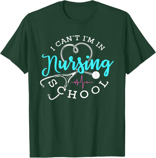 I Can't I'm In Nursing School Funny Nurse Graduation T-Shirt - T-Shirt | Forest