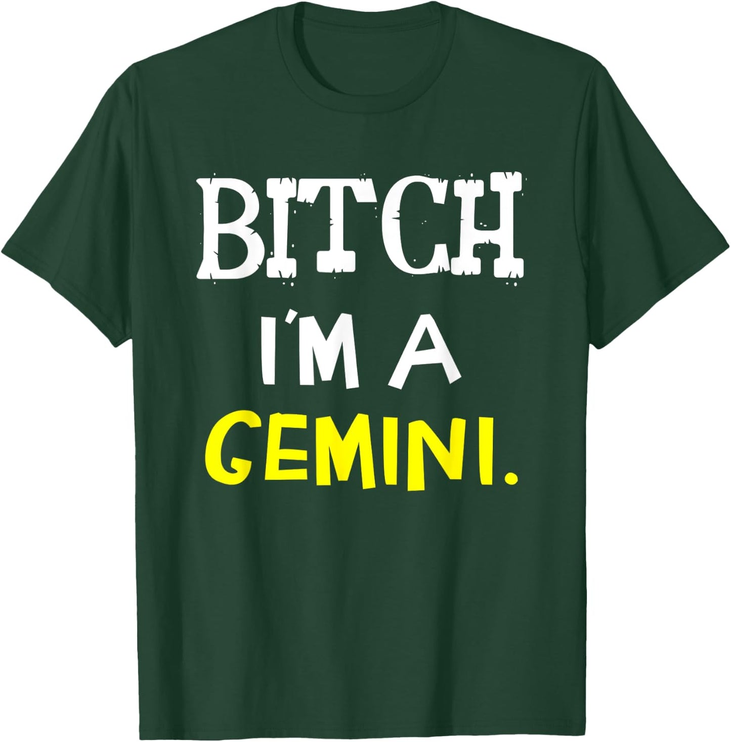 Bitch I'm A Gemini Funny Slay Slogan Zodiac T-Shirt - T-Shirt | Forest