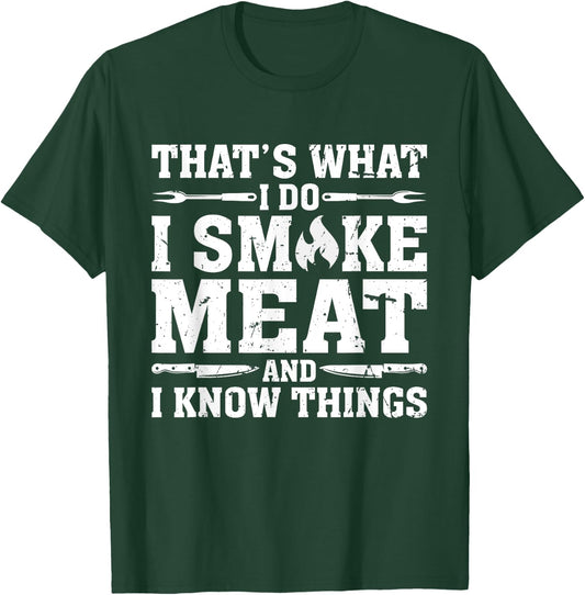 I Smoke Meat and I Know Things Funny BBQ Chef Grill Dad T-Shirt - T-Shirt | Forest