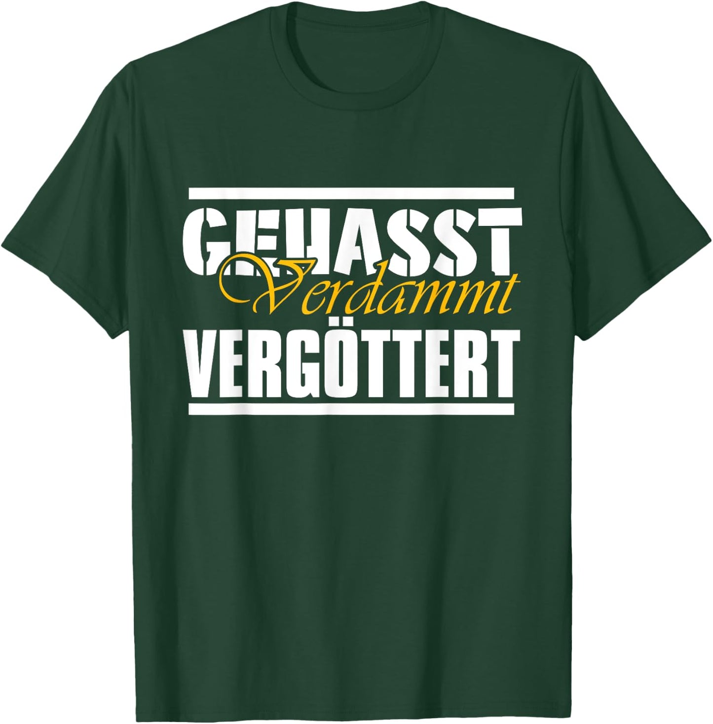 Gehasst, verdammt, vergöttert T-Shirt - T-Shirt | Forest