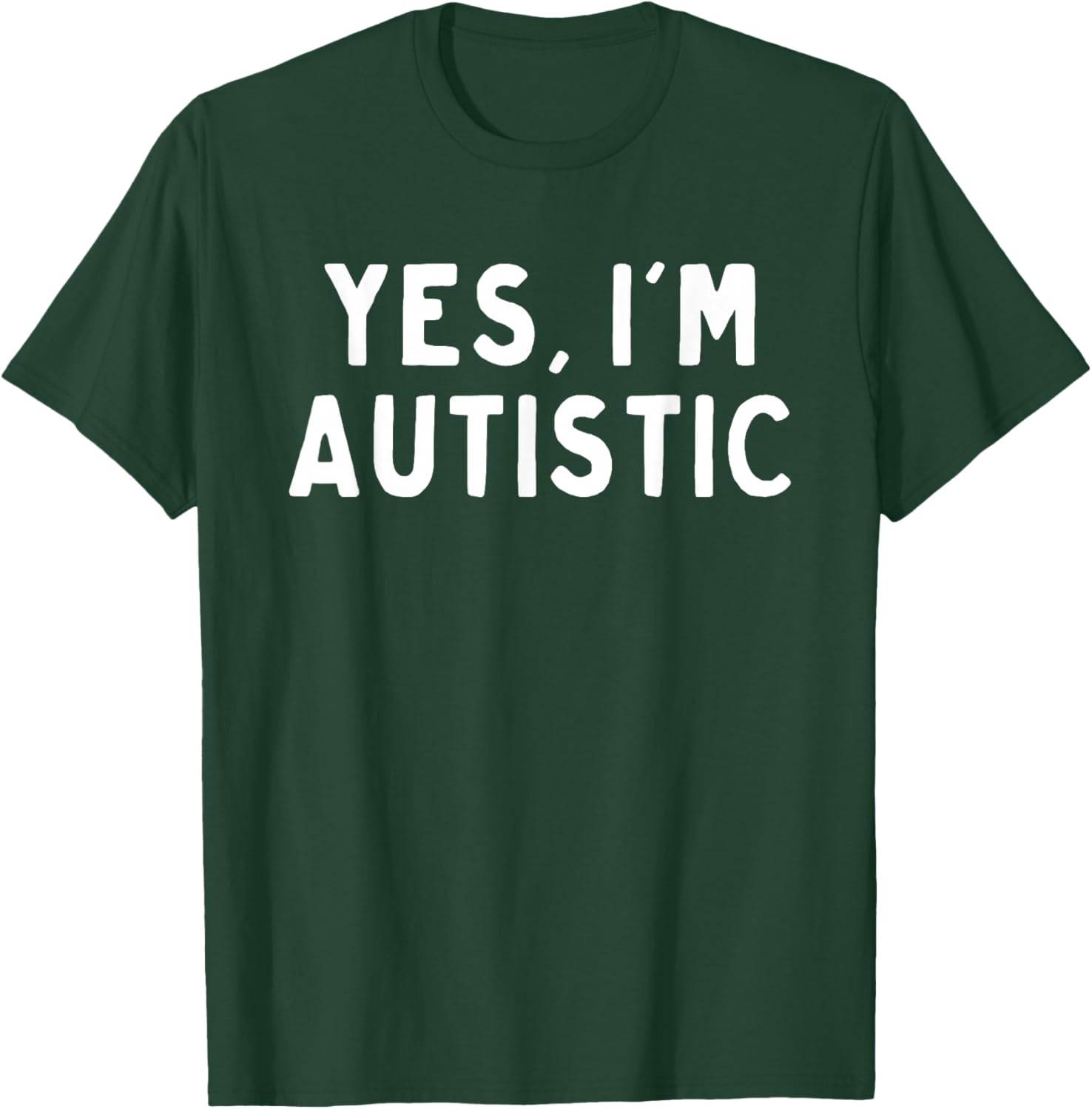 Yes I'm Autistic T-Shirt - T-Shirt | Forest