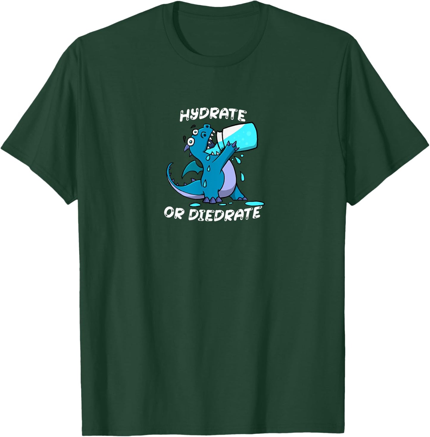 Hydrate or Diedrate Dragon Drinking Water T-Shirt - T-Shirt | Forest