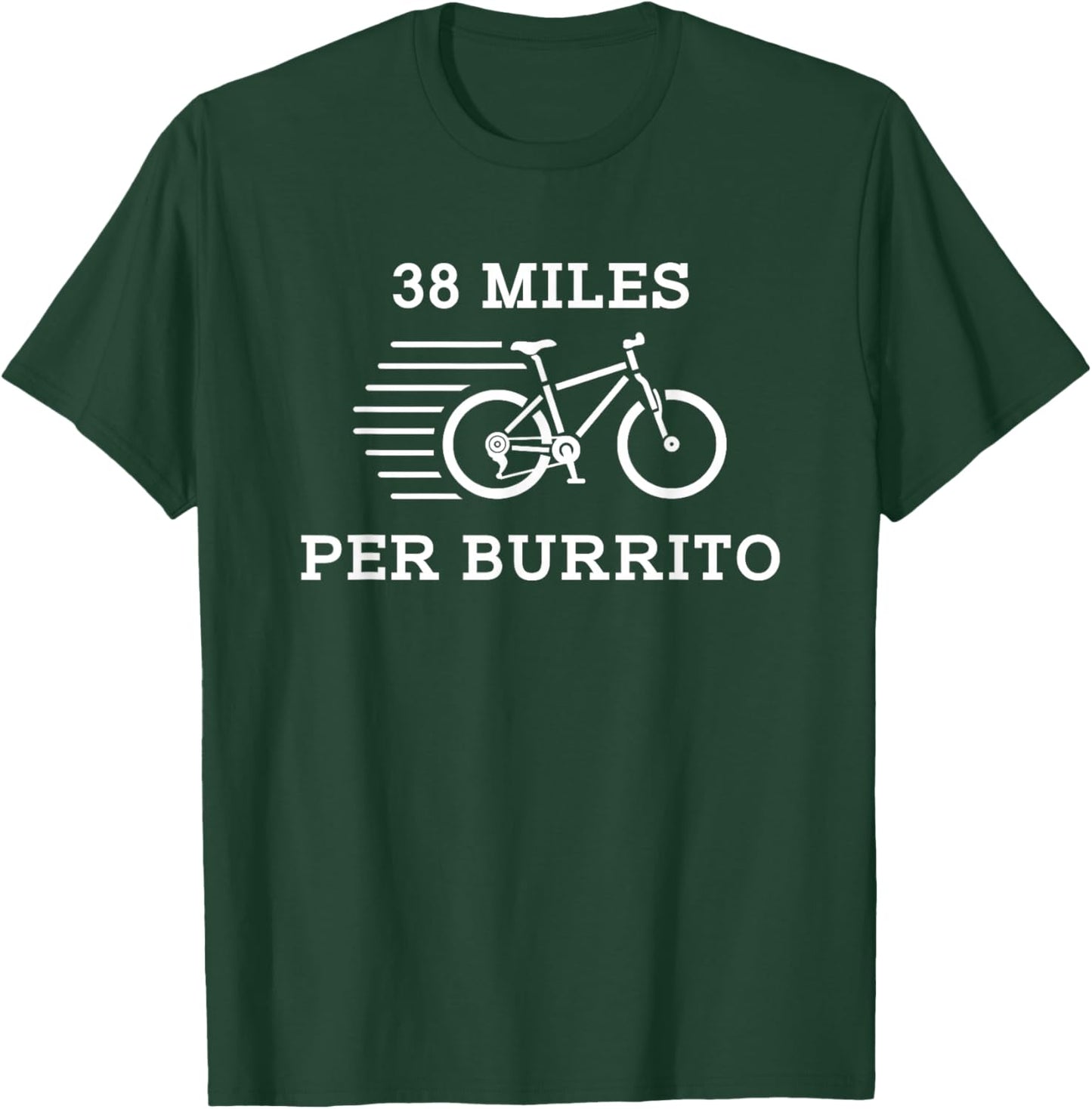 38 Miles Per Burrito Funny Food Exercise T Shirt T-Shirt - T-Shirt | Forest