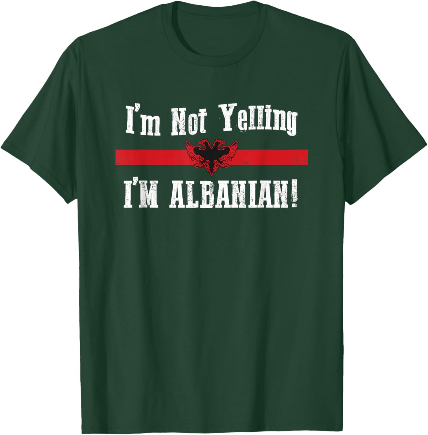 I'm Not Yelling, I'm Albanian T-Shirt - T-Shirt | Forest