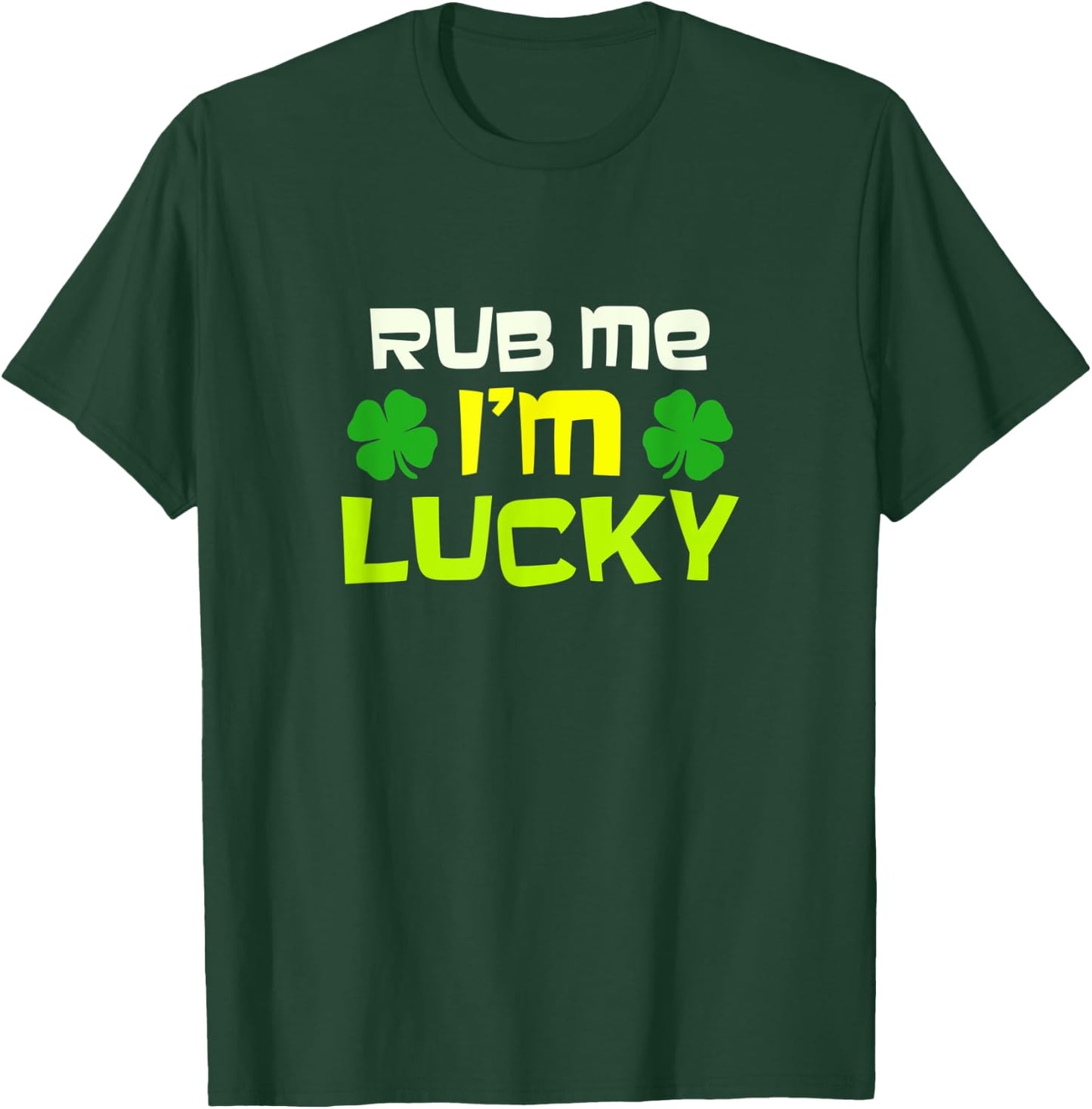 Rub Me I'm Lucky Design St. Patrick's Day T-Shirt - T-Shirt | Forest