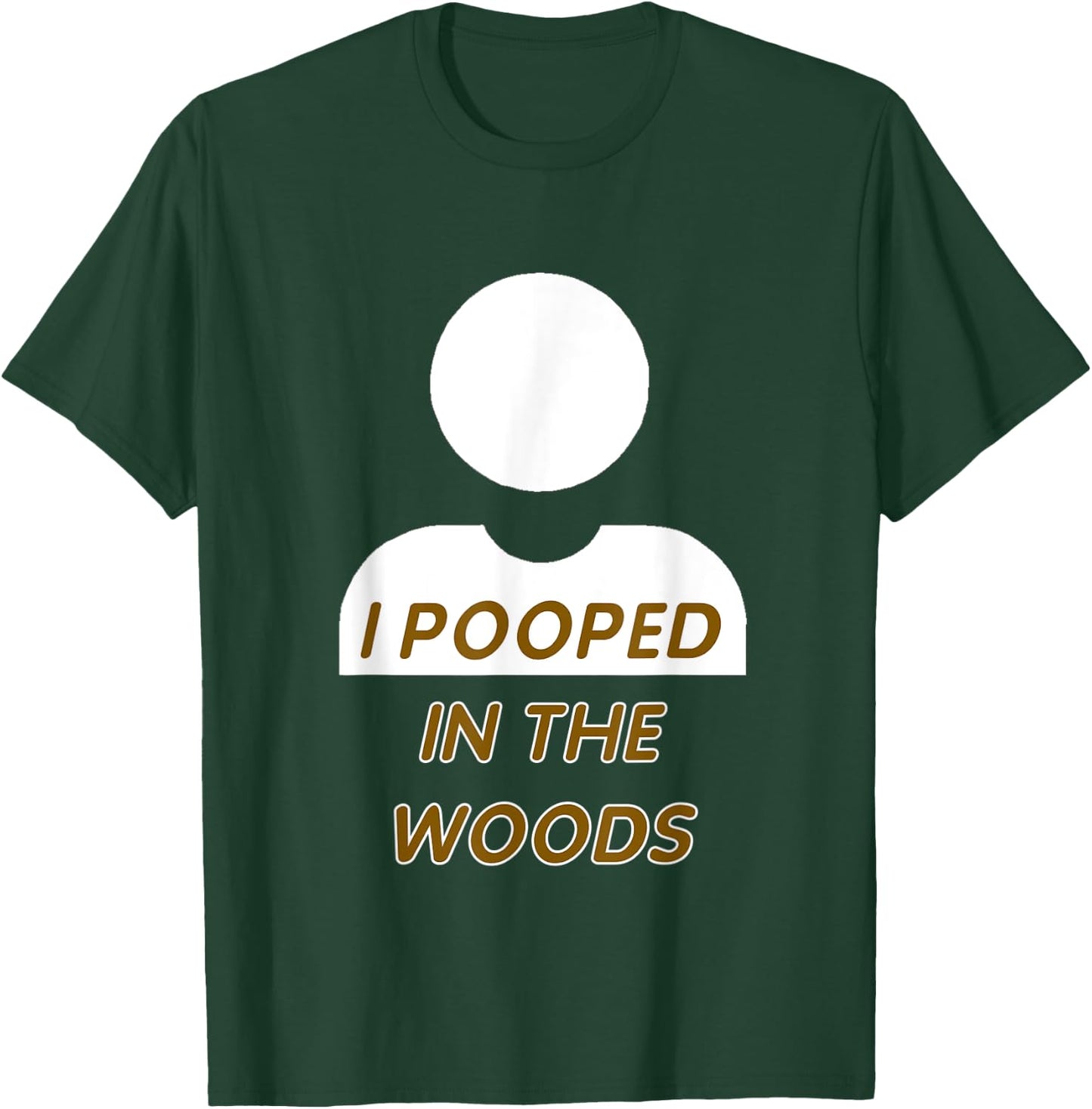 I POOPED IN THE WOODS camping, hiking, fun gag gift T-Shirt - T-Shirt | Forest