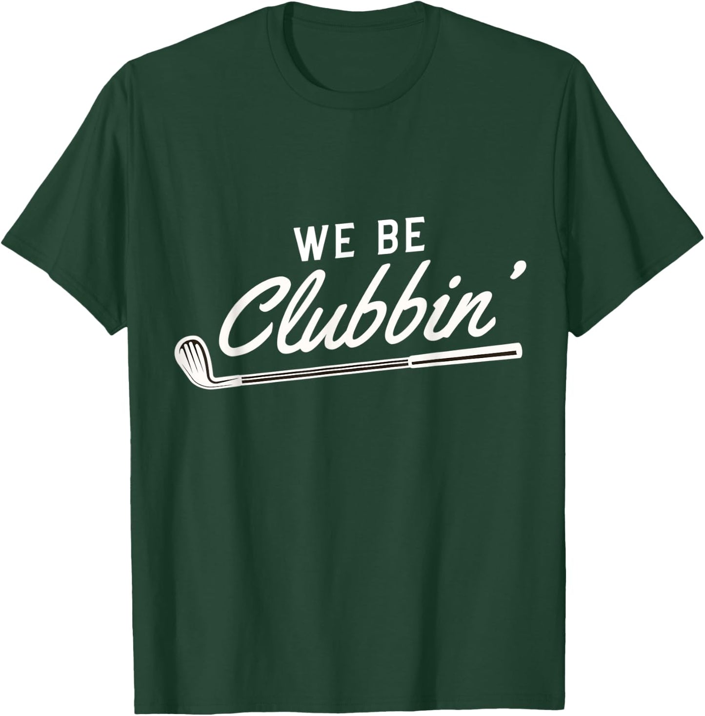 We Be Clubbin' Golf Club Caddie T-Shirt - T-Shirt | Forest