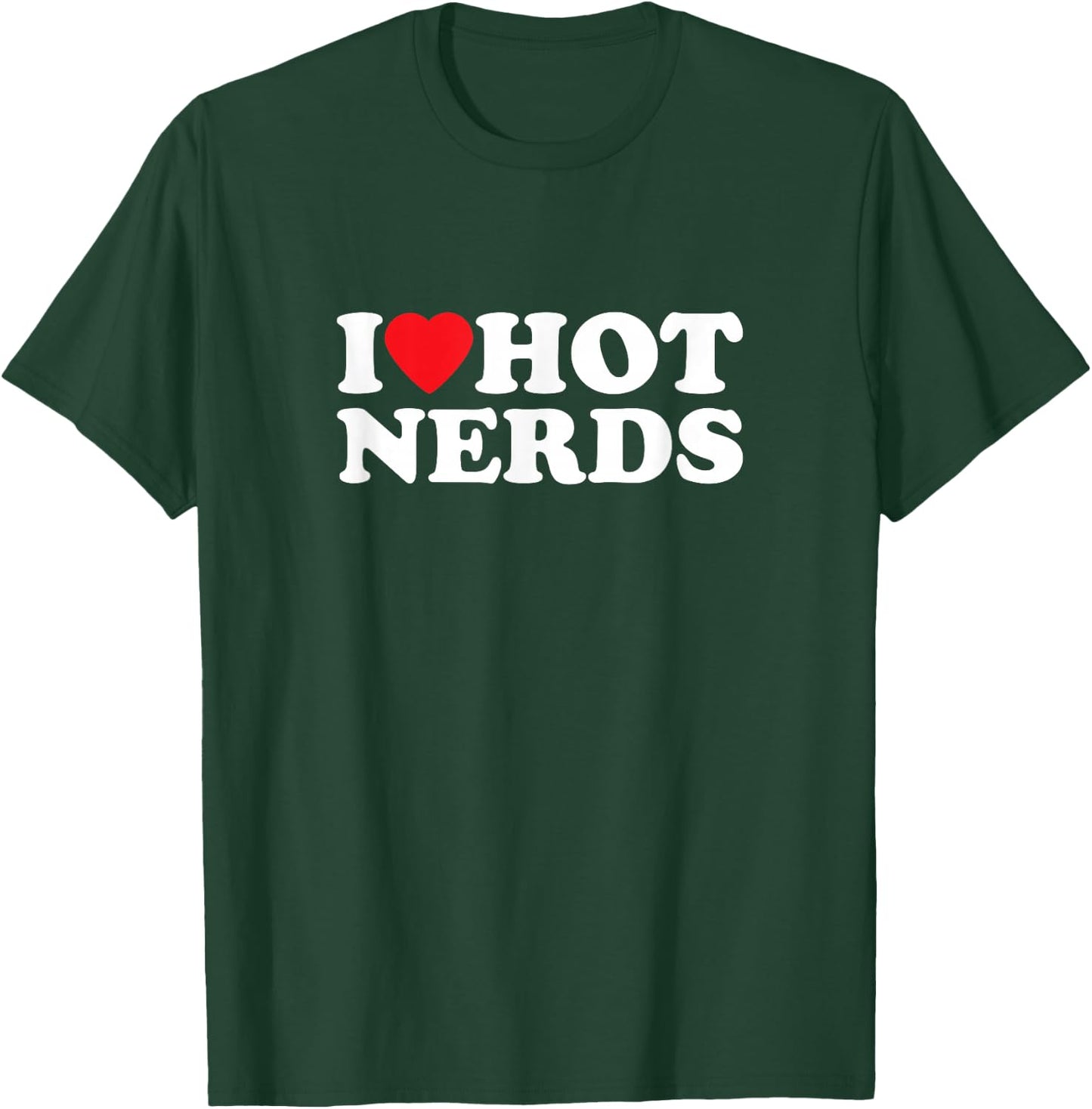 I Love Hot Nerds Funny , black T-Shirt - T-Shirt | Forest