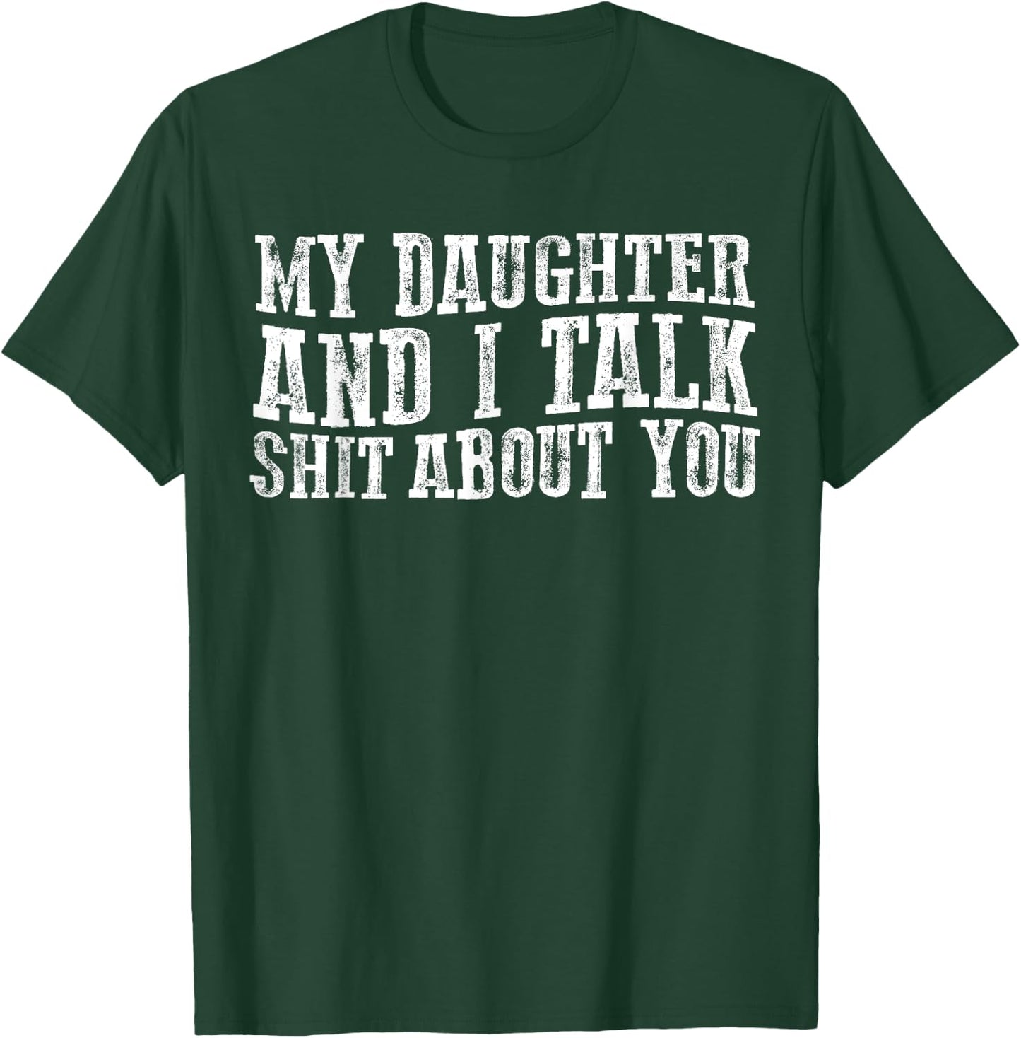 Funny My Daughter And I Talk about you for mom dad T-Shirt - T-Shirt | Forest