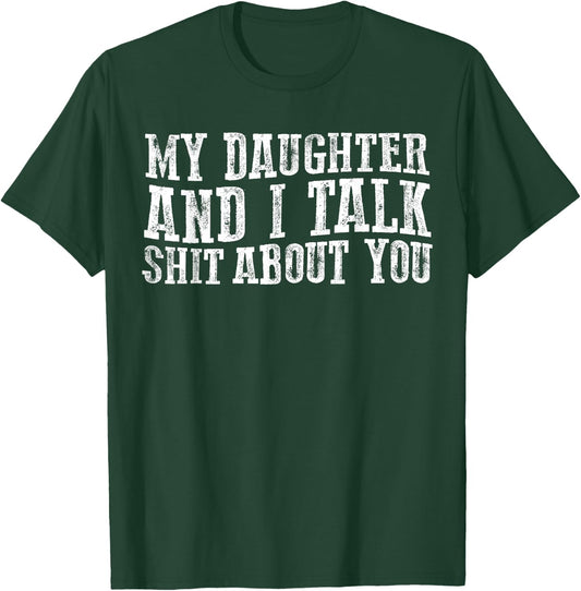 Funny My Daughter And I Talk about you for mom dad T-Shirt - T-Shirt | Forest
