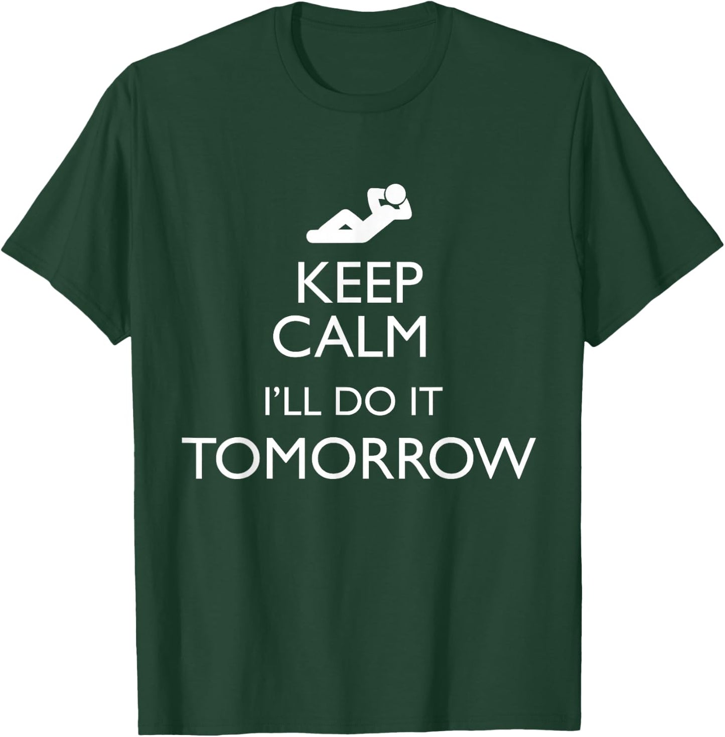 KEEP CALM I'LL DO IT TOMORROW Lazy T Shirt T-Shirt - T-Shirt | Forest