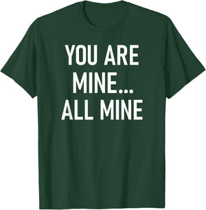 You Are Mine All Mine, Lustig, Witze, Sarkastische Sprüche T-Shirt - T-Shirt | Forest