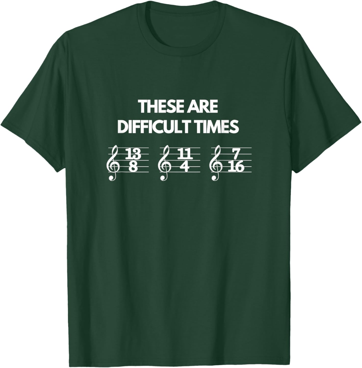 These Are Difficult Times Funny Musician Teacher Music Men Women T-Shirt - T-Shirt | Forest
