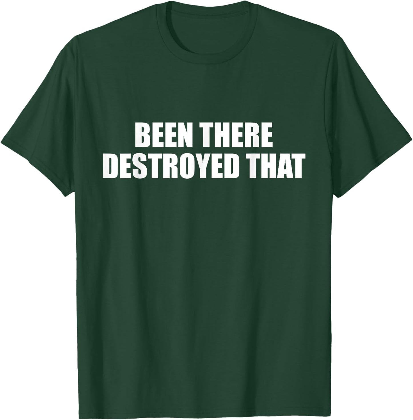 Authentic Been There Destroyed That Shirt T-Shirt - T-Shirt | Forest