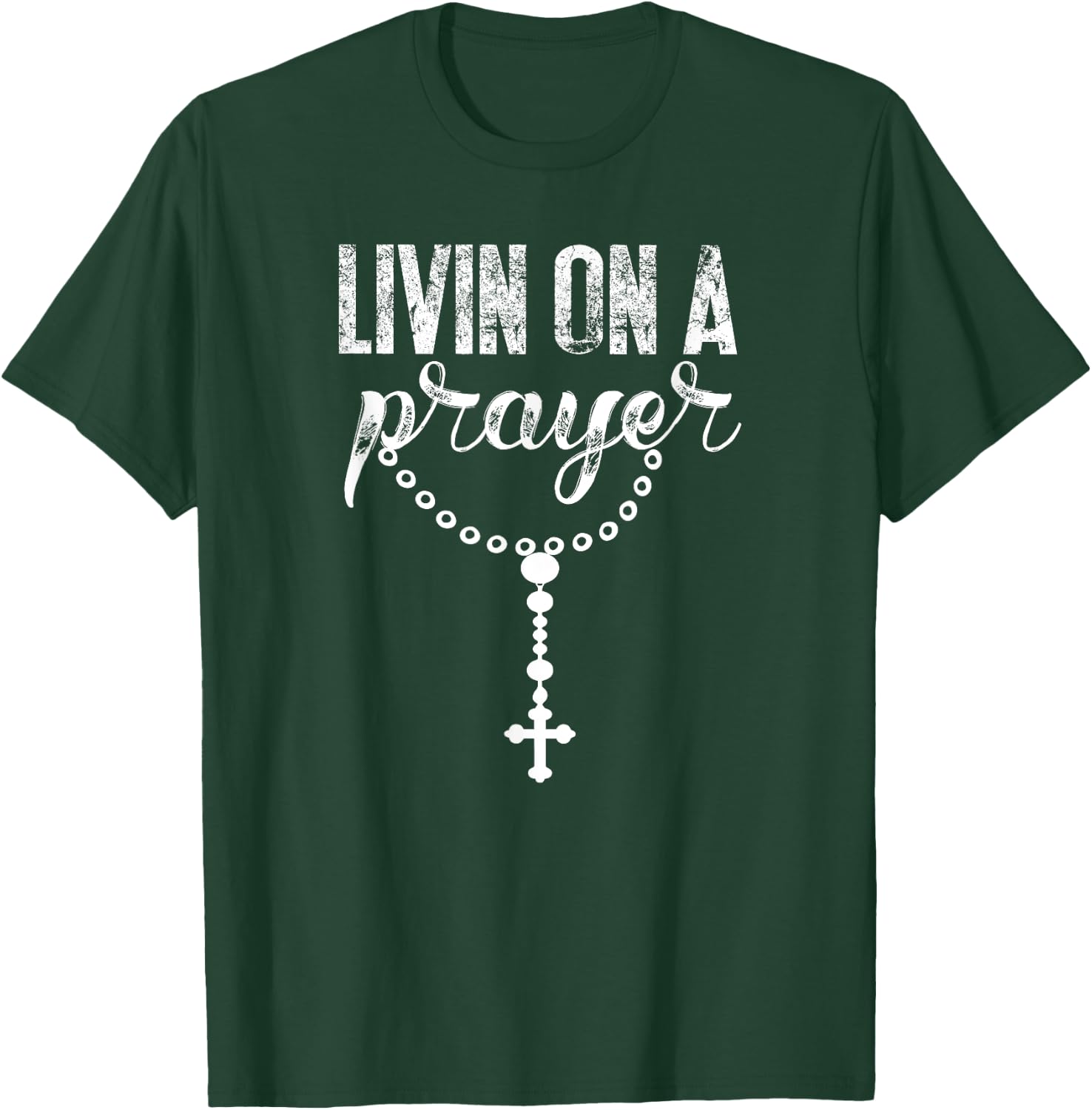 Livin On A Prayer With Rosary Catholic Lettering Art DTF0277 T-Shirt - T-Shirt | Forest