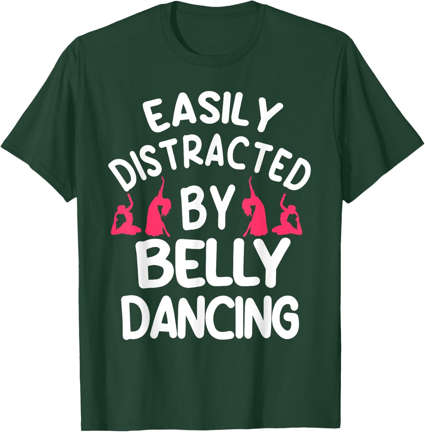 Belly Dancing Oriental Dancer Eastern Easily Distracted T-Shirt - T-Shirt | Forest
