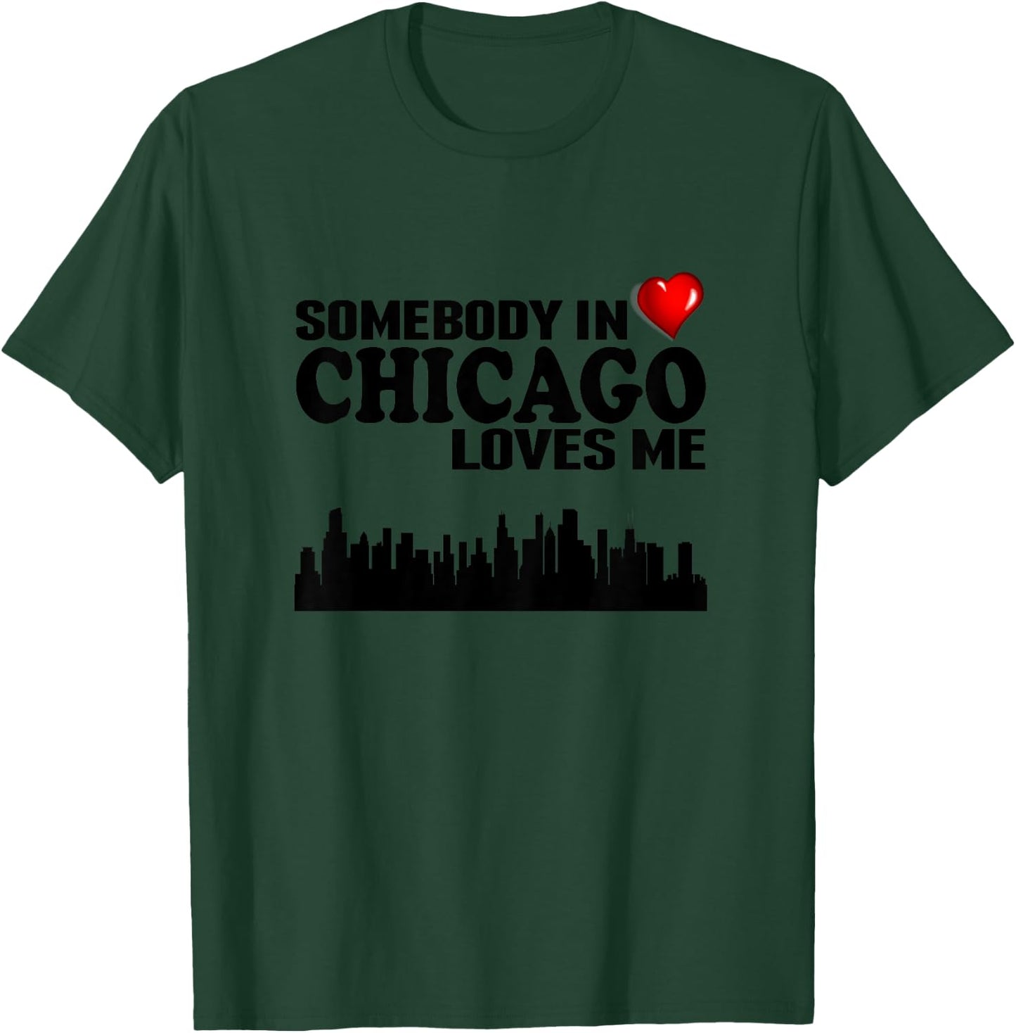 Somebody In Chicago Loves Me T-Shirt - T-Shirt | Forest
