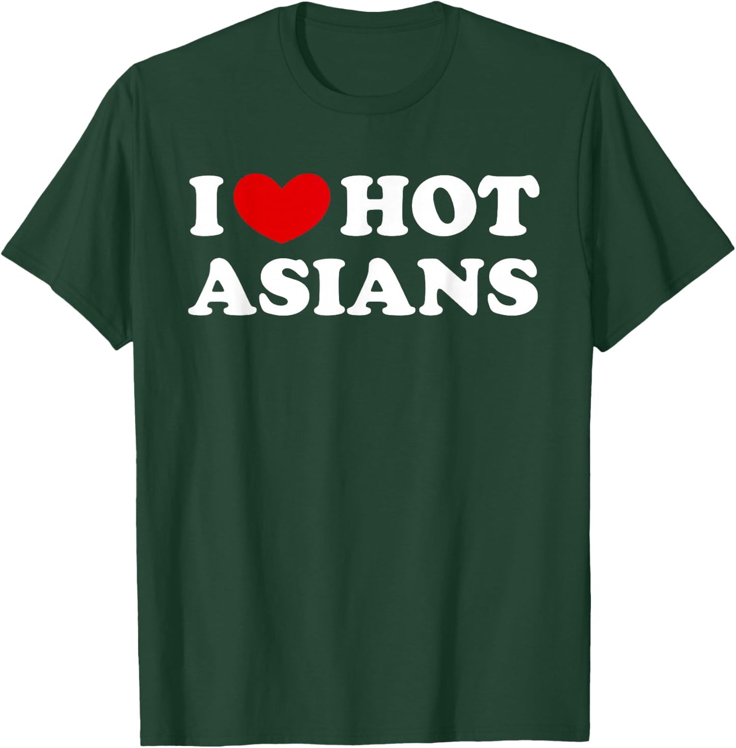 I Love Hot Asians, Ich liebe heiße Asiaten T-Shirt - T-Shirt | Forest