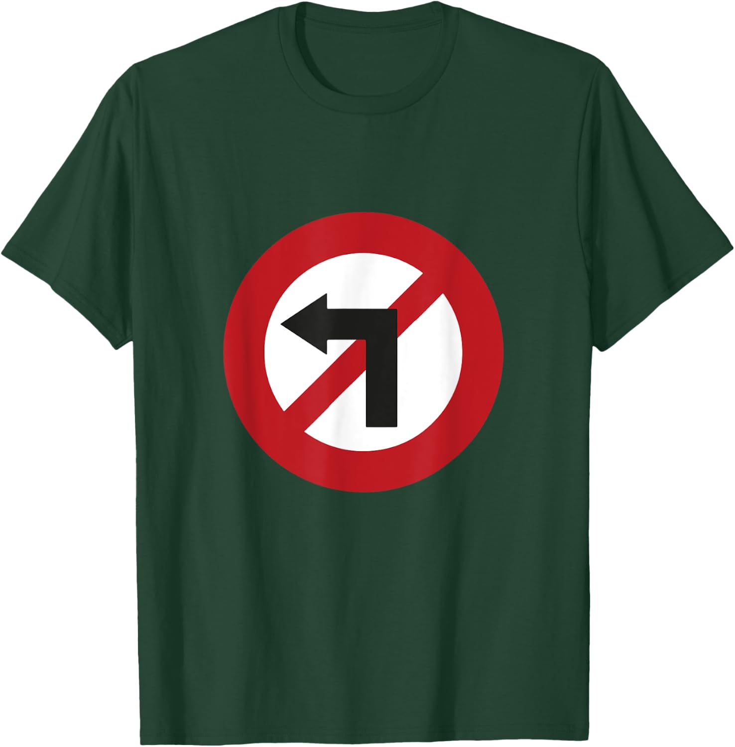 Left Turn Forbidden Sign Against Left , black T-Shirt - T-Shirt | Forest