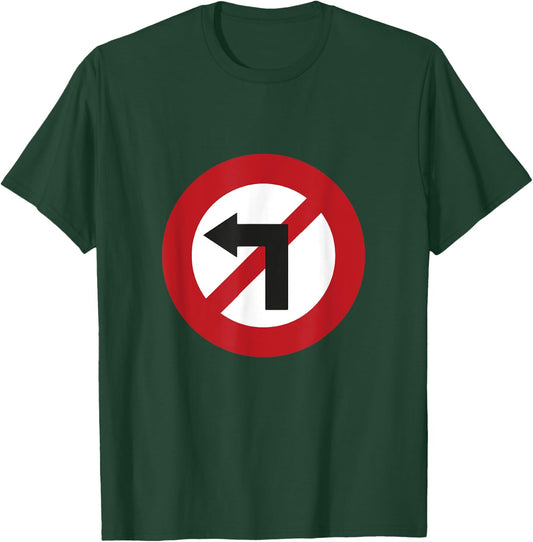 No Turn Left Against Left Sign T-Shirt - T-Shirt | Forest