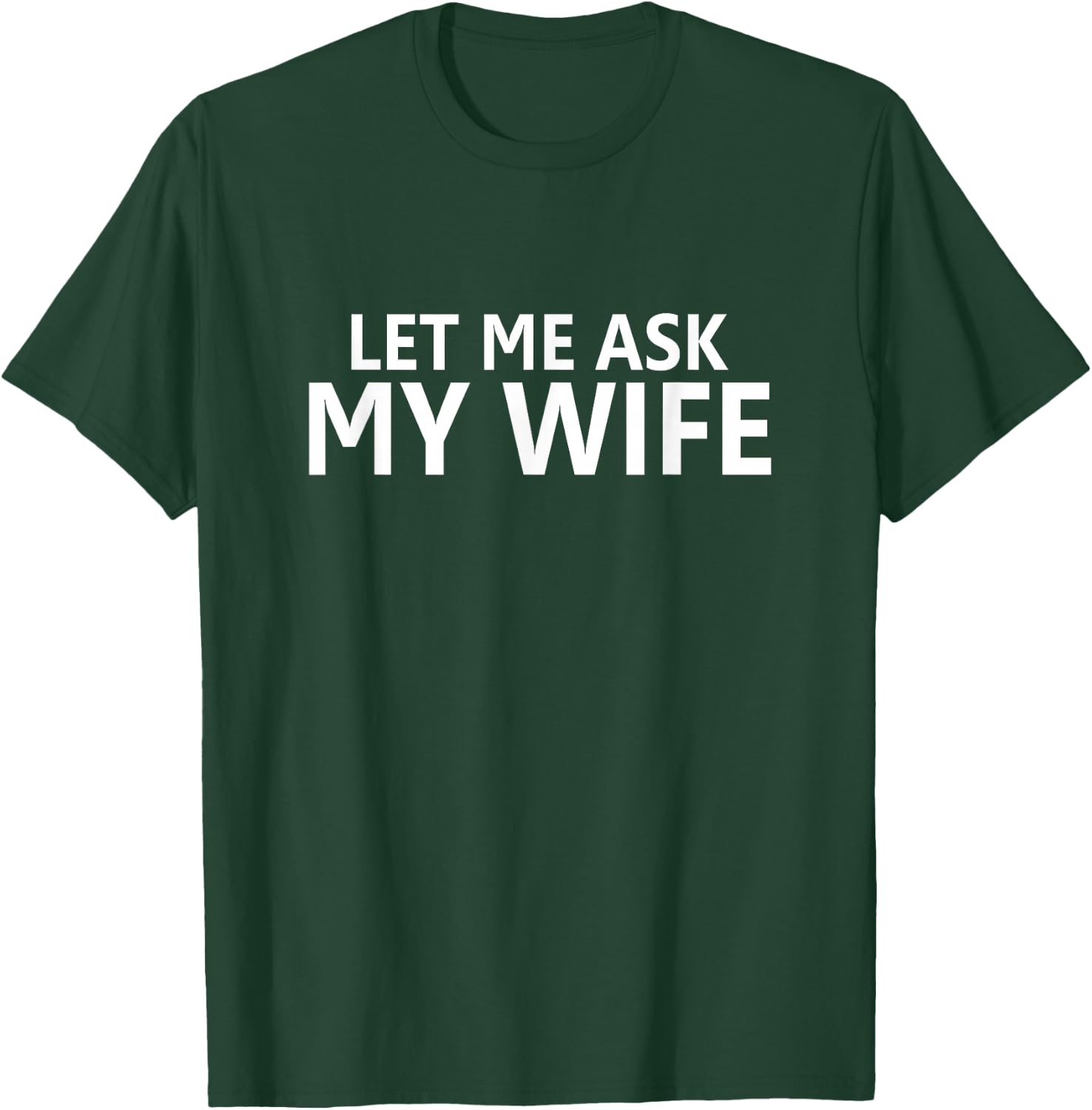 Let Me Ask My Wife - She Said No - Beidseitig Lustiger Ehemann T-Shirt - T-Shirt | Forest