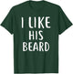 I Like His Beard Compliment Matching Couple Shirts T-Shirt - T-Shirt | Forest