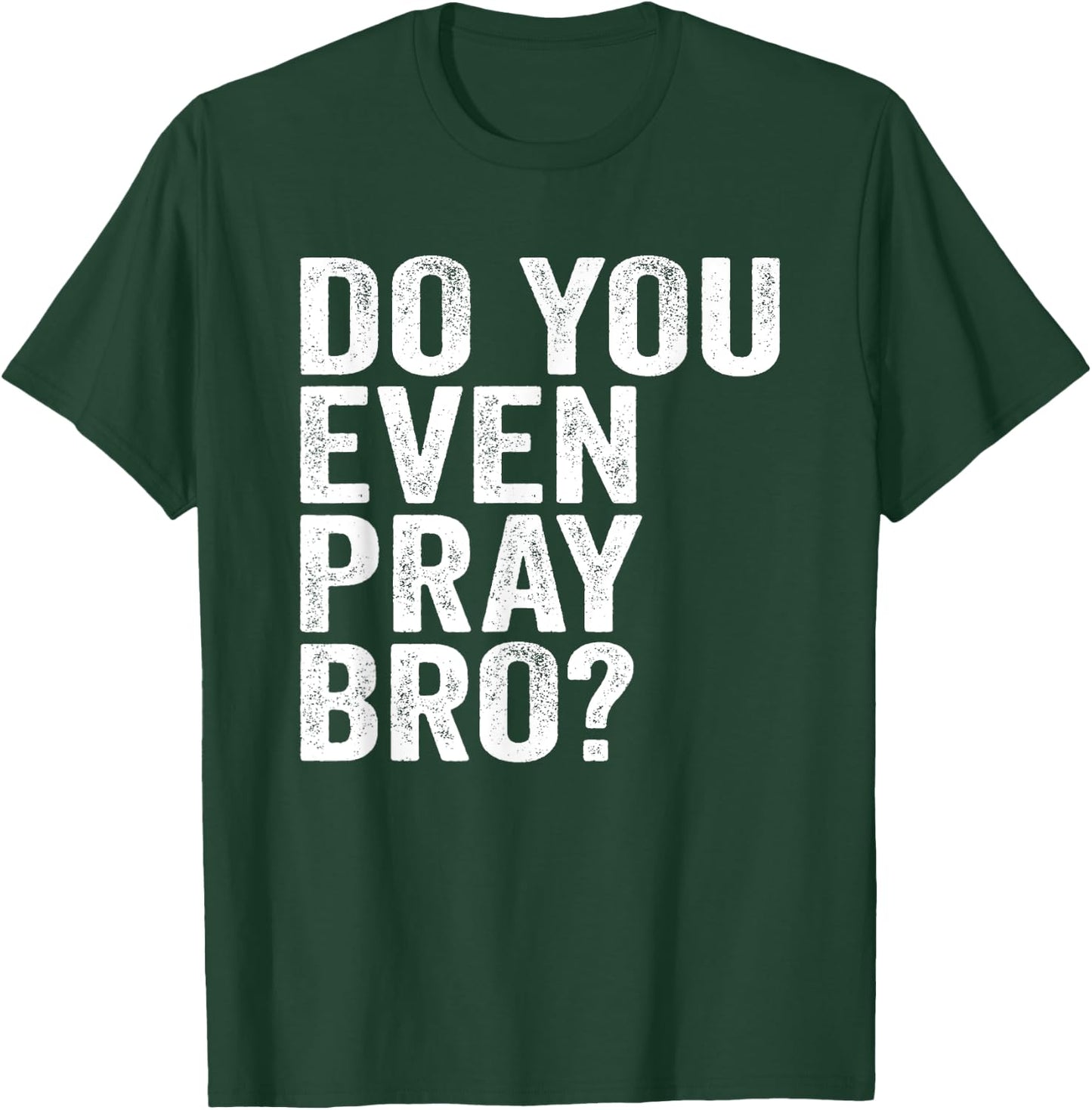 Do You Even Pray Bro? Funny Prayer Christian Gift T-Shirt - T-Shirt | Forest