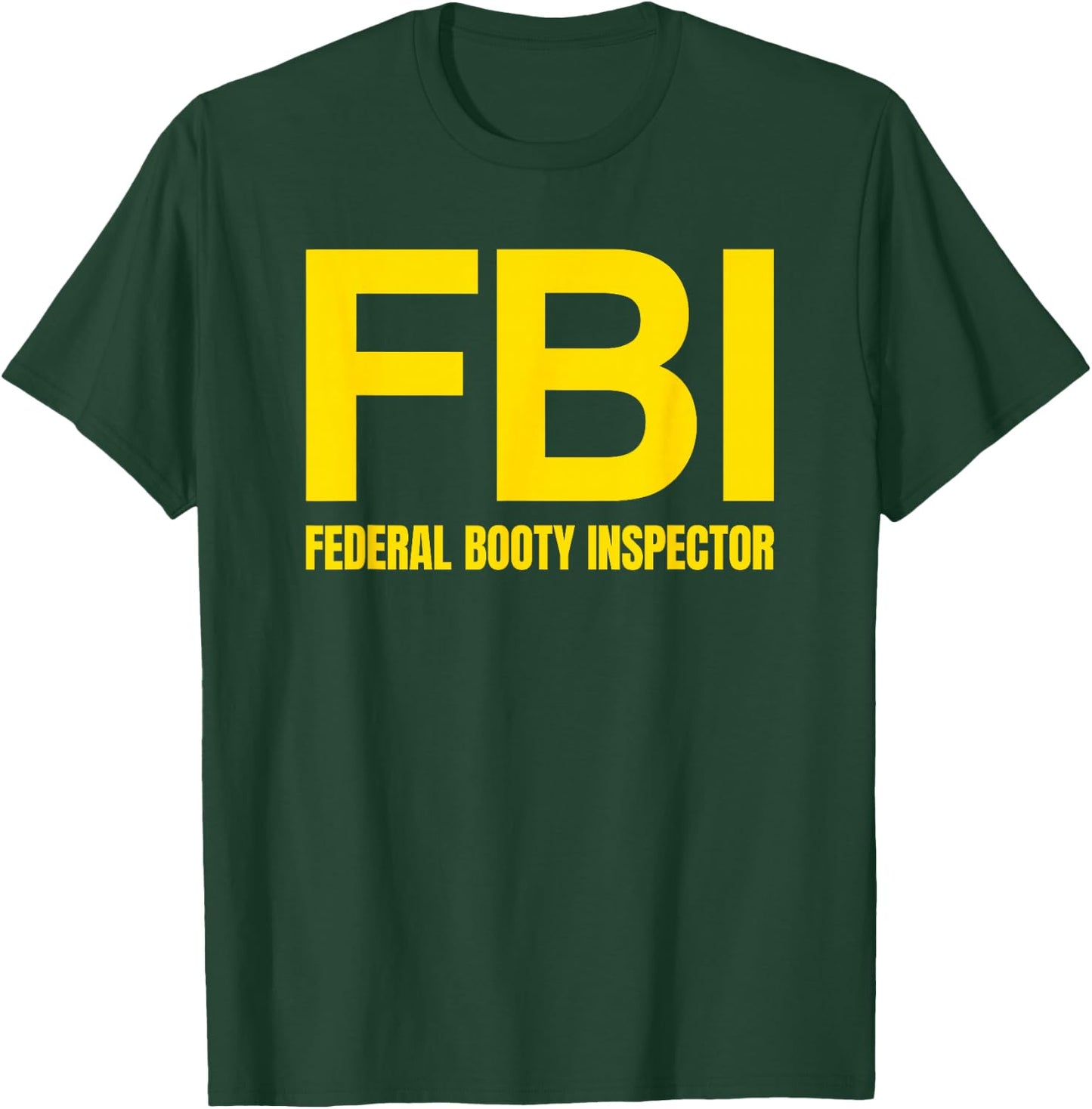 FBI - FEDERAL BOOTY INSPECTOR X Only Love Date Fans Irony T-Shirt - T-Shirt | Forest