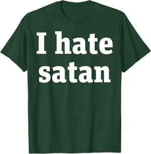 I Hate Satan Bold Quote Funny Christian Faith Statement T-Shirt - T-Shirt | Forest