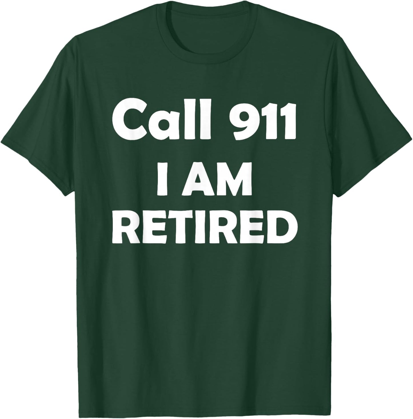 Call 911 I Am Retired Shirt Funny Retirement Cop Gift Police T-Shirt - T-Shirt | Forest